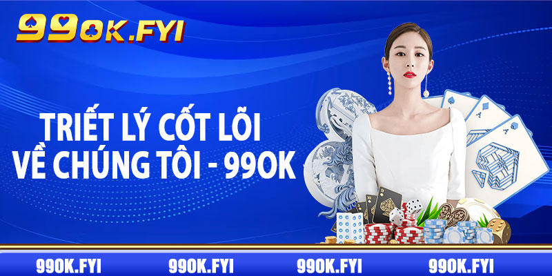 Triết lý cốt lõi về chúng tôi - 99OK